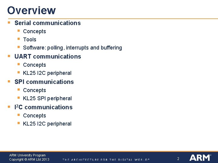 Overview § Serial communications § § Concepts KL 25 I 2 C peripheral SPI