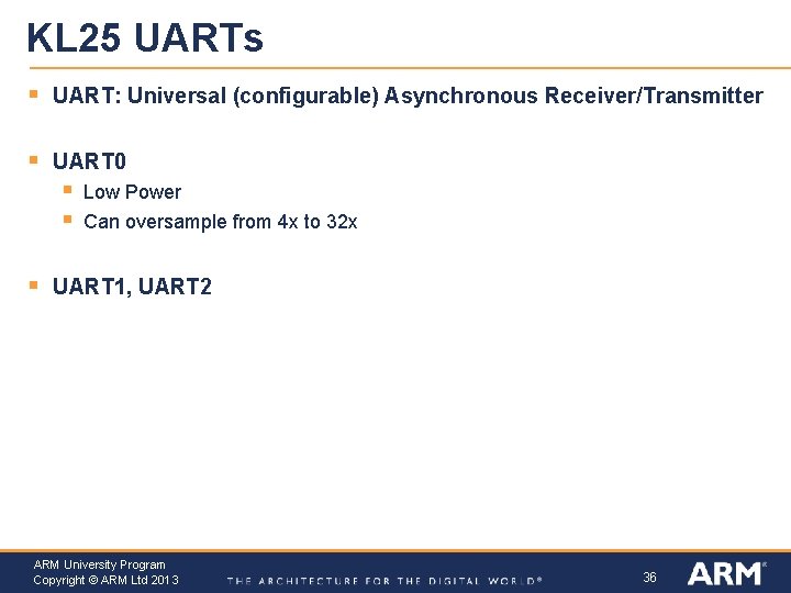 KL 25 UARTs § UART: Universal (configurable) Asynchronous Receiver/Transmitter § UART 0 § §