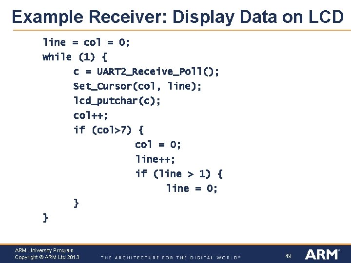 Example Receiver: Display Data on LCD line = col = 0; while (1) {