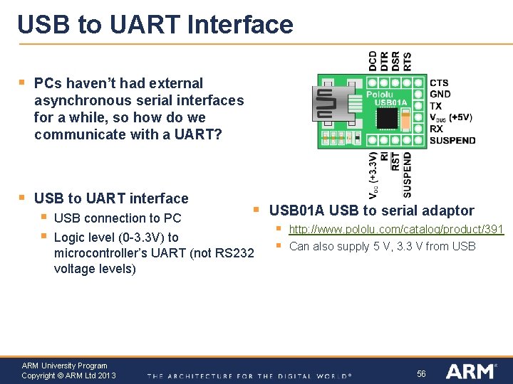 USB to UART Interface § PCs haven’t had external asynchronous serial interfaces for a