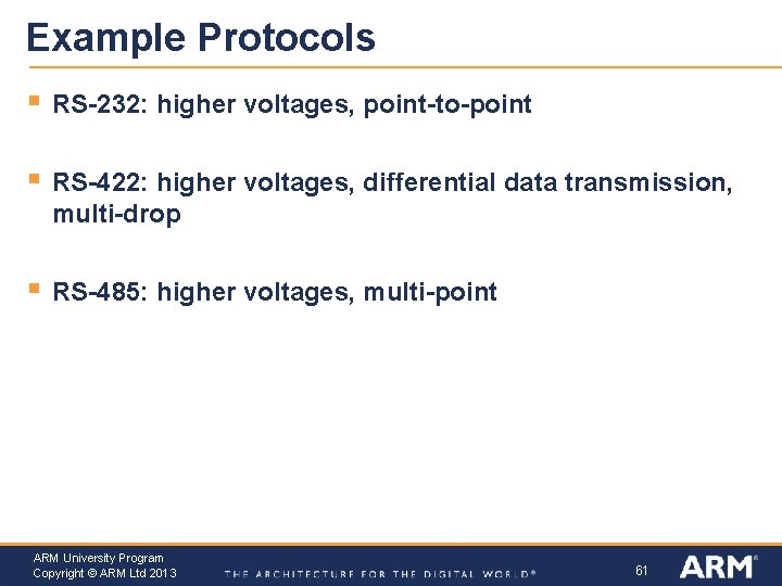 Example Protocols § RS-232: higher voltages, point-to-point § RS-422: higher voltages, differential data transmission,