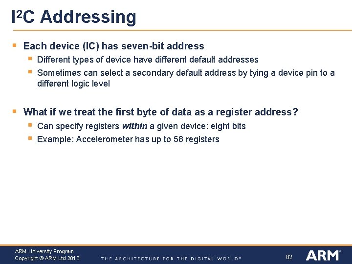 I 2 C Addressing § Each device (IC) has seven-bit address § § §