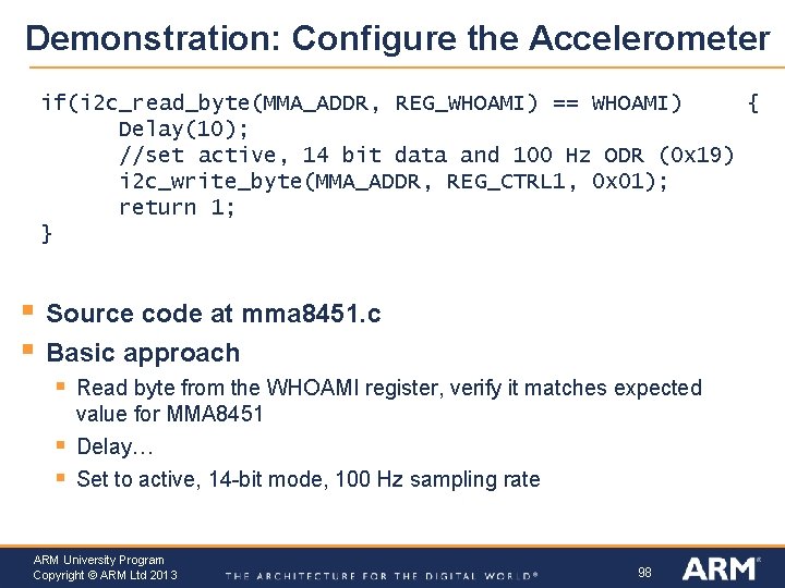Demonstration: Configure the Accelerometer if(i 2 c_read_byte(MMA_ADDR, REG_WHOAMI) == WHOAMI) { Delay(10); //set active,
