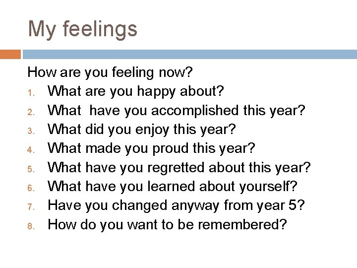 My feelings How are you feeling now? 1. What are you happy about? 2.