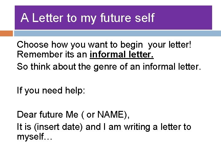 A Letter to my future self Choose how you want to begin your letter!