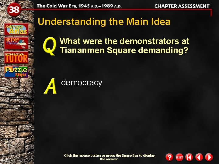 Understanding the Main Idea What were the demonstrators at Tiananmen Square demanding? democracy 62 Understanding the Main Idea What were the demonstrators at Tiananmen Square demanding? democracy 62