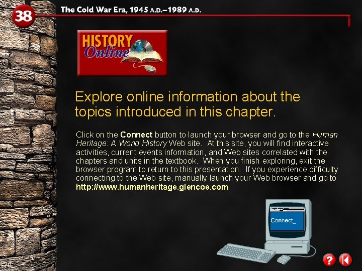 Explore online information about the topics introduced in this chapter. Click on the Connect Explore online information about the topics introduced in this chapter. Click on the Connect