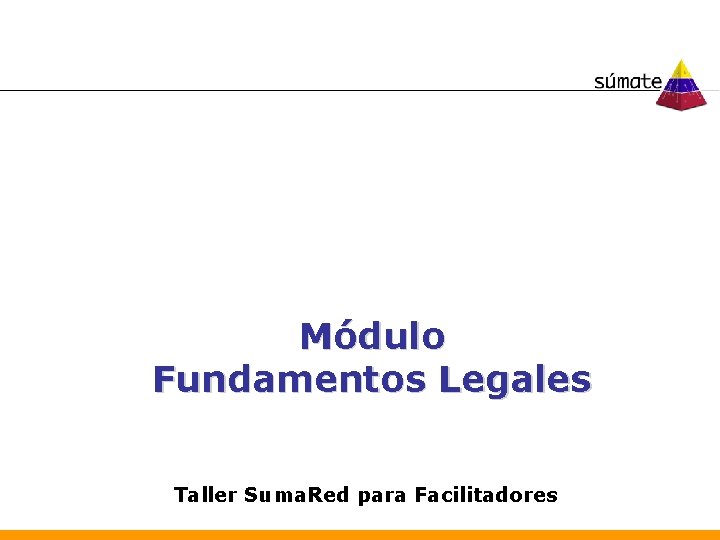 Módulo Fundamentos Legales Taller Suma. Red para Facilitadores 