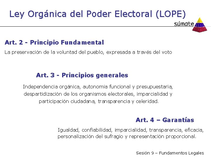 Ley Orgánica del Poder Electoral (LOPE) Art. 2 - Principio Fundamental La preservación de