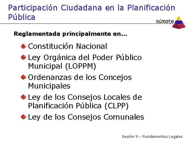 Participación Ciudadana en la Planificación Pública Reglamentada principalmente en… Constitución Nacional Ley Orgánica del