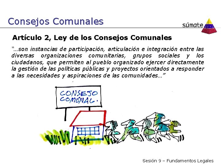 Consejos Comunales Artículo 2, Ley de los Consejos Comunales “…son instancias de participación, articulación