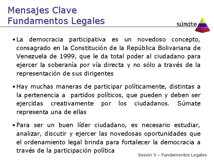 Mensajes Clave Fundamentos Legales • La democracia participativa es un novedoso concepto, consagrado en