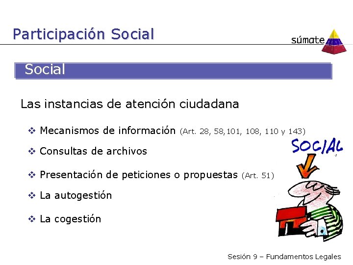 Participación Social Las instancias de atención ciudadana Mecanismos de información (Art. 28, 58, 101,