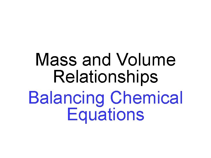 Mass and Volume Relationships Balancing Chemical Equations 