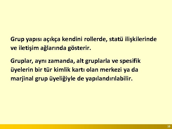 Grup yapısı açıkça kendini rollerde, statü ilişkilerinde ve iletişim ağlarında gösterir. Gruplar, aynı zamanda,