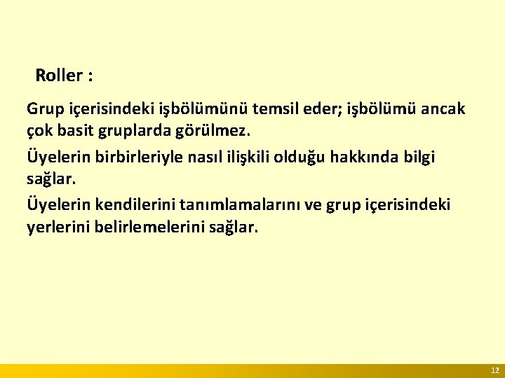 Roller : Grup içerisindeki işbölümünü temsil eder; işbölümü ancak çok basit gruplarda görülmez. Üyelerin