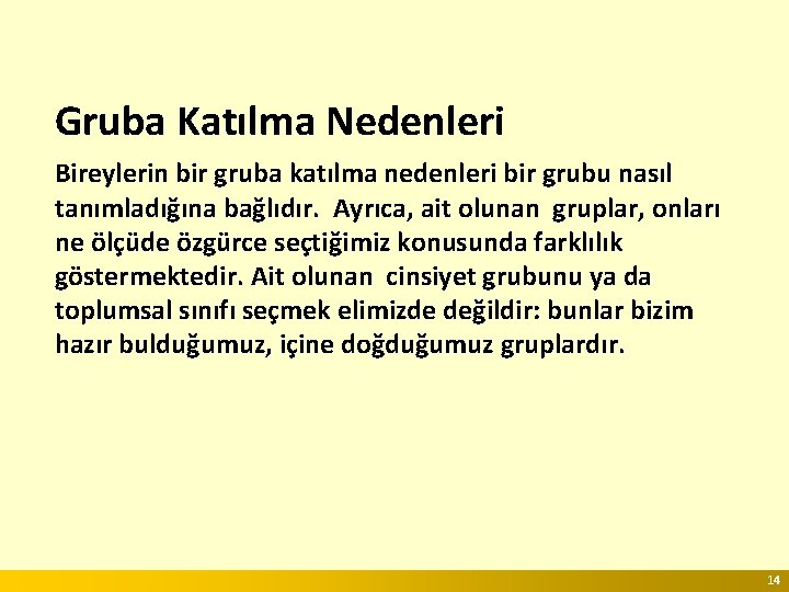 Gruba Katılma Nedenleri Bireylerin bir gruba katılma nedenleri bir grubu nasıl tanımladığına bağlıdır. Ayrıca,