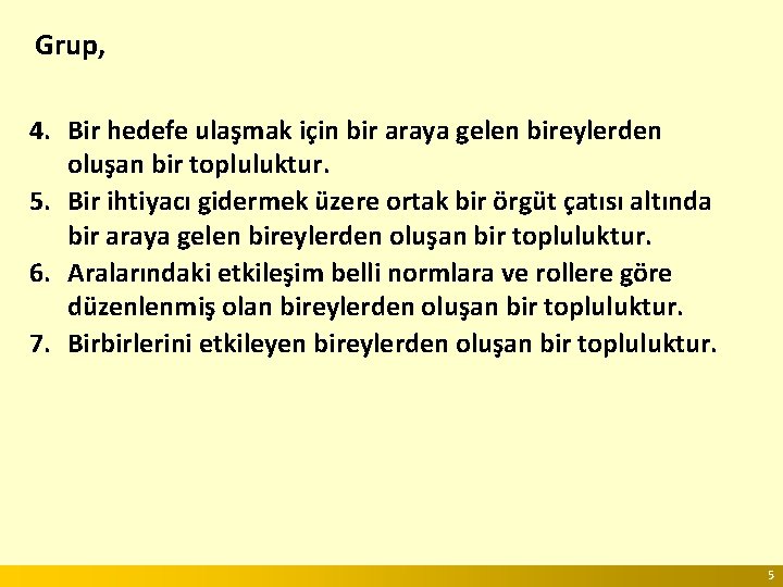 Grup, 4. Bir hedefe ulaşmak için bir araya gelen bireylerden oluşan bir topluluktur. 5.