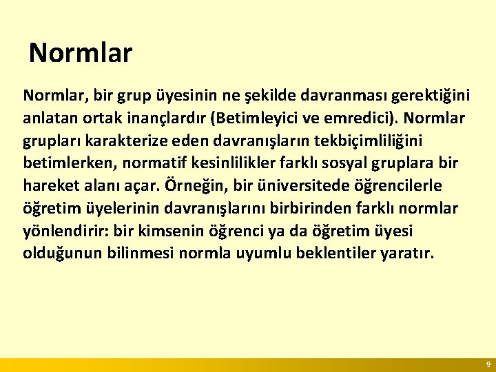 Normlar, bir grup üyesinin ne şekilde davranması gerektiğini anlatan ortak inançlardır (Betimleyici ve emredici).