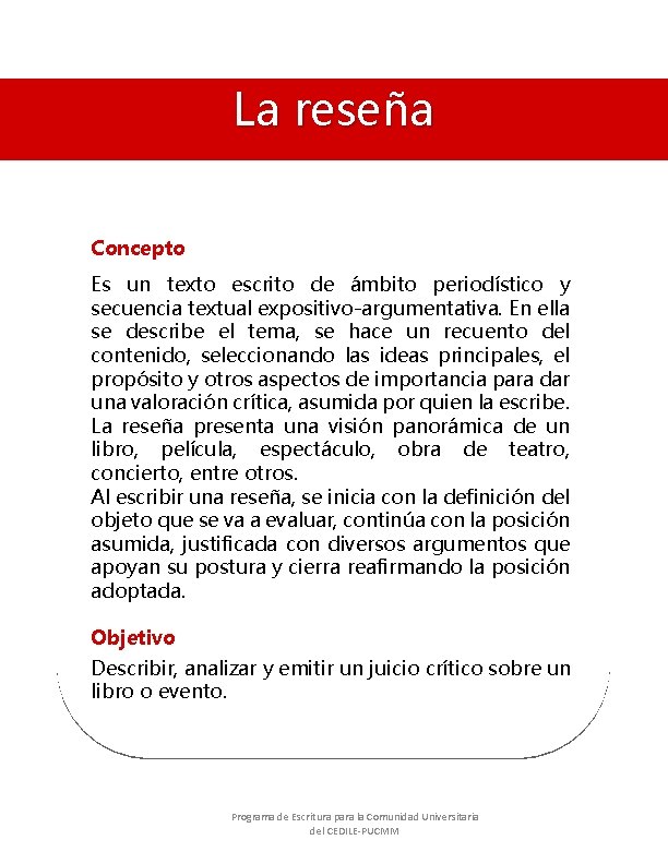 La reseña Concepto Es un texto escrito de ámbito periodístico y secuencia textual expositivo-argumentativa.