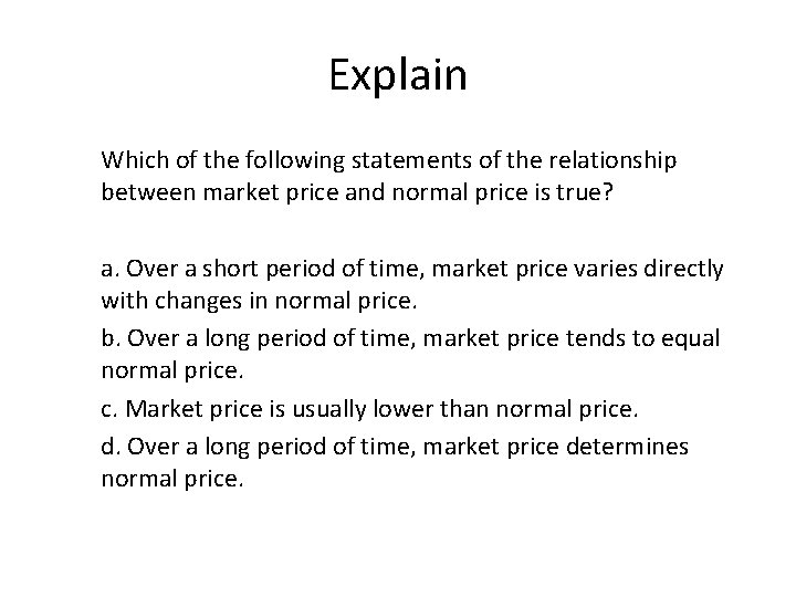 Explain Which of the following statements of the relationship between market price and normal
