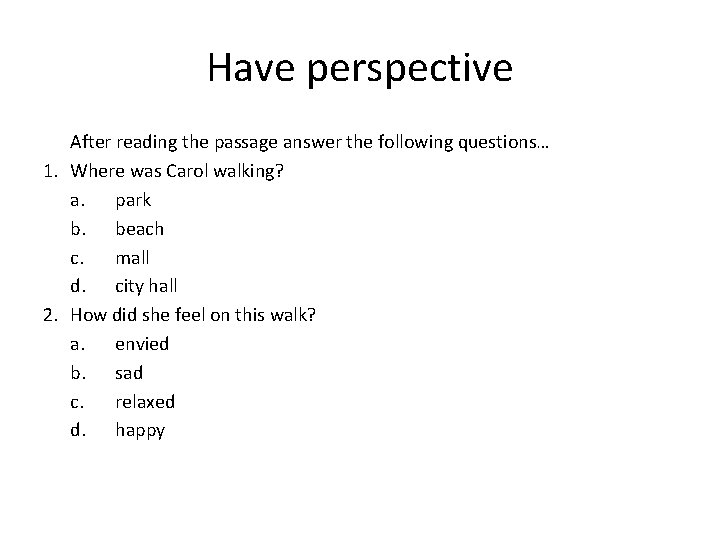 Have perspective After reading the passage answer the following questions… 1. Where was Carol