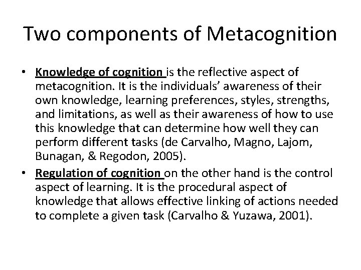 Two components of Metacognition • Knowledge of cognition is the reflective aspect of metacognition.