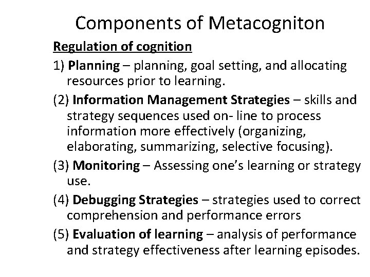 Components of Metacogniton Regulation of cognition 1) Planning – planning, goal setting, and allocating