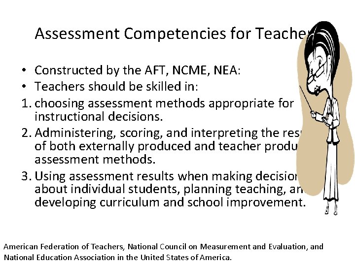Assessment Competencies for Teachers • Constructed by the AFT, NCME, NEA: • Teachers should