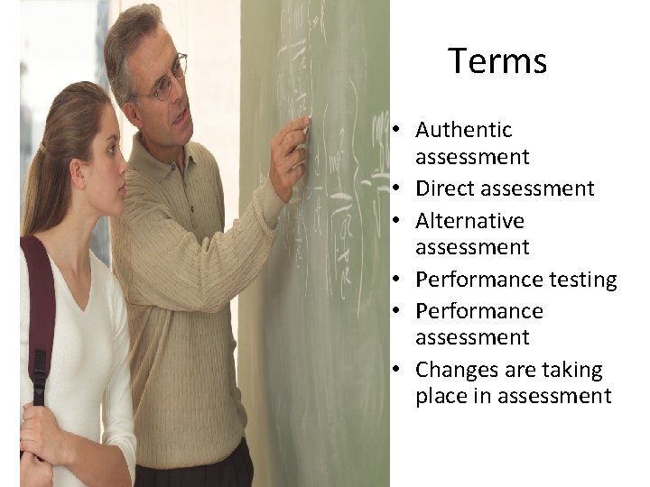 Terms • Authentic assessment • Direct assessment • Alternative assessment • Performance testing •