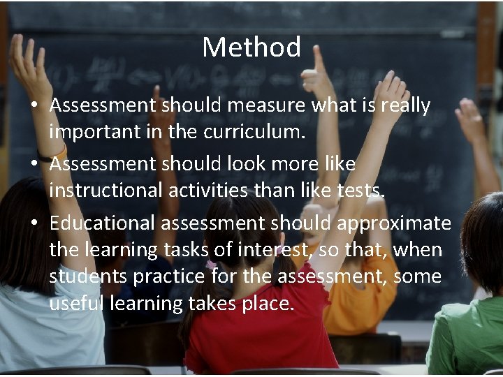 Method • Assessment should measure what is really important in the curriculum. • Assessment