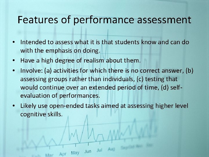Features of performance assessment • Intended to assess what it is that students know
