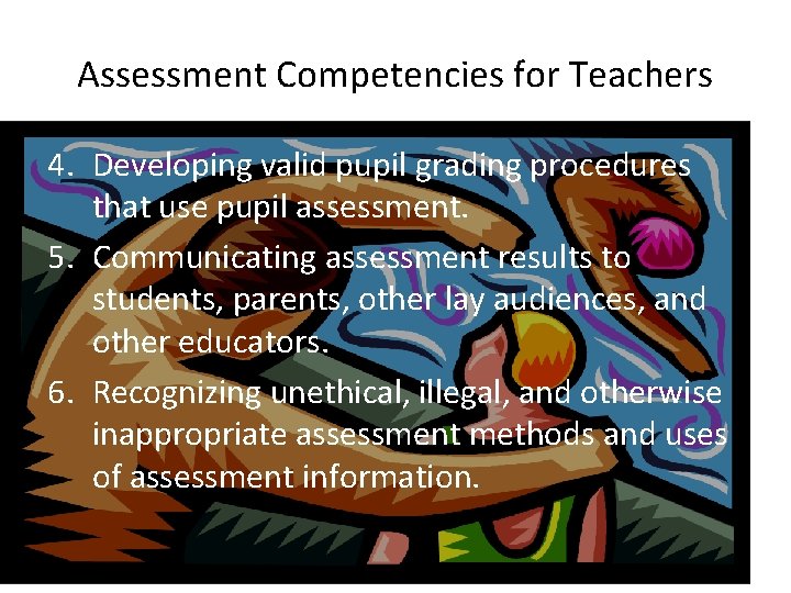 Assessment Competencies for Teachers 4. Developing valid pupil grading procedures that use pupil assessment.