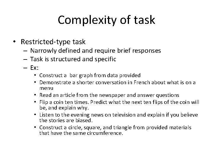 Complexity of task • Restricted-type task – Narrowly defined and require brief responses –