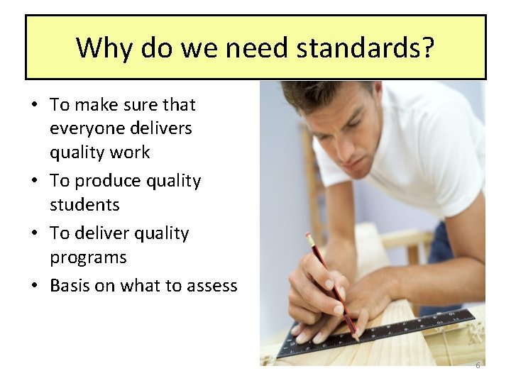 Why do we need standards? • To make sure that everyone delivers quality work
