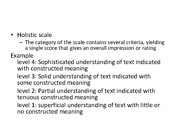  • Holistic scale – The category of the scale contains several criteria, yielding