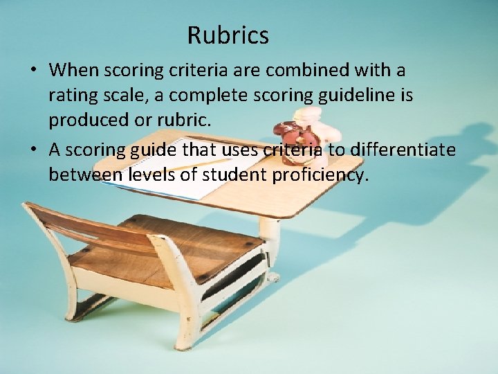 Rubrics • When scoring criteria are combined with a rating scale, a complete scoring