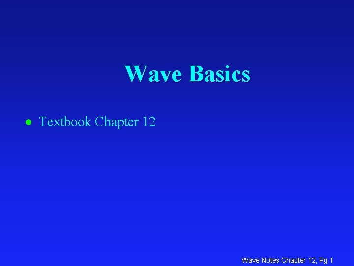Wave Basics l Textbook Chapter 12 Wave Notes Chapter 12, Pg 1 