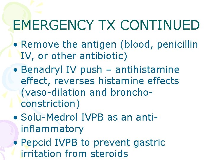 EMERGENCY TX CONTINUED • Remove the antigen (blood, penicillin IV, or other antibiotic) •