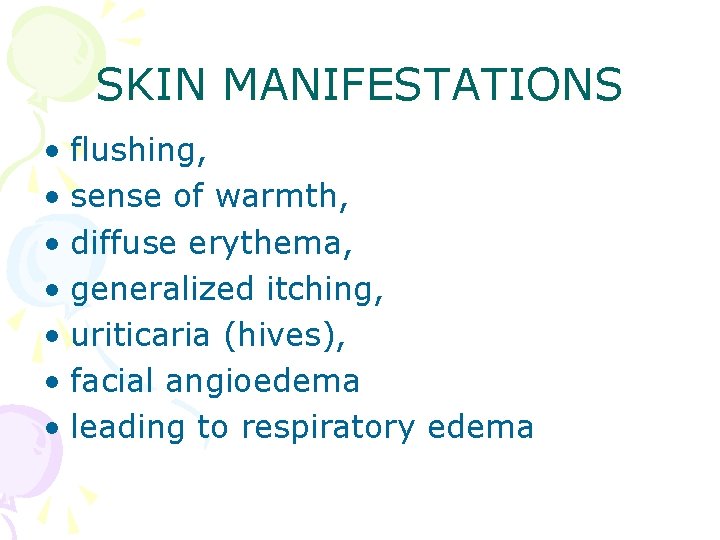 SKIN MANIFESTATIONS • flushing, • sense of warmth, • diffuse erythema, • generalized itching,