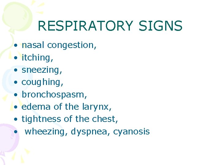 RESPIRATORY SIGNS • • nasal congestion, itching, sneezing, coughing, bronchospasm, edema of the larynx,
