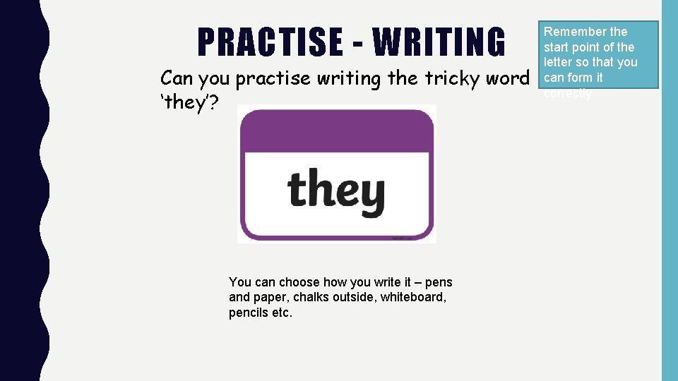 PRACTISE - WRITING Can you practise writing the tricky word ‘they’? You can choose PRACTISE - WRITING Can you practise writing the tricky word ‘they’? You can choose