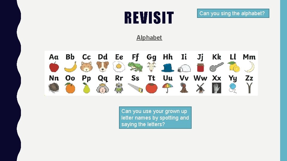 REVISIT Alphabet Can you use your grown up letter names by spotting and saying REVISIT Alphabet Can you use your grown up letter names by spotting and saying
