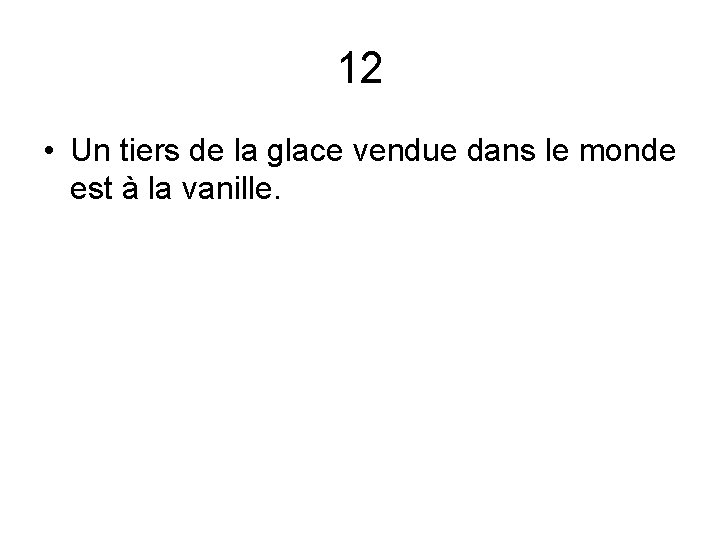 12 • Un tiers de la glace vendue dans le monde est à la