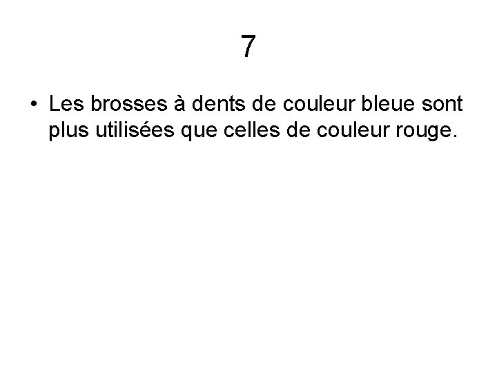 7 • Les brosses à dents de couleur bleue sont plus utilisées que celles