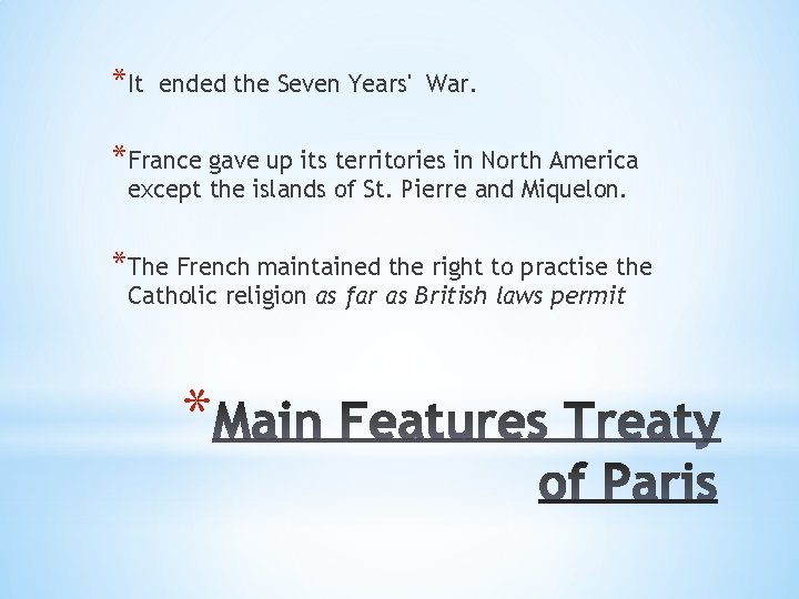 *It ended the Seven Years' War. *France gave up its territories in North America