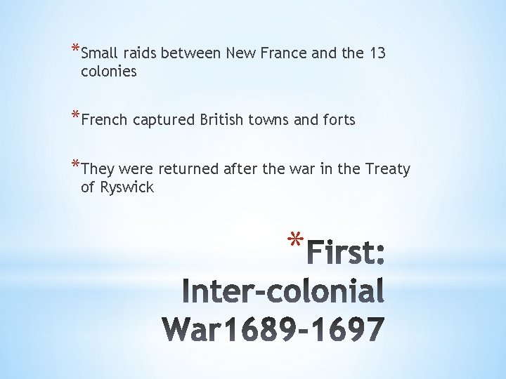 *Small raids between New France and the 13 colonies *French captured British towns and