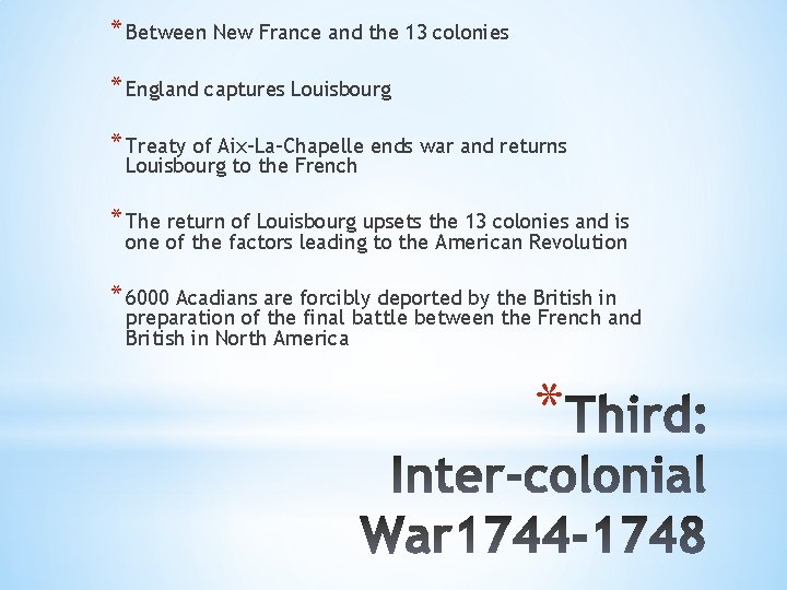 * Between New France and the 13 colonies * England captures Louisbourg * Treaty * Between New France and the 13 colonies * England captures Louisbourg * Treaty