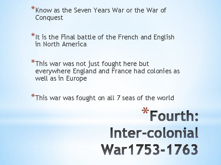 *Know as the Seven Years War or the War of Conquest *It is the