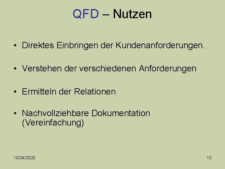 QFD – Nutzen • Direktes Einbringen der Kundenanforderungen. • Verstehen der verschiedenen Anforderungen •